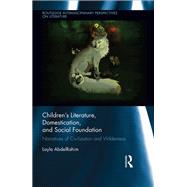 Children's Literature, Domestication, and Social Foundation: Narratives of Civilization and Wilderness by AbdelRahim,Layla, 9781138547810