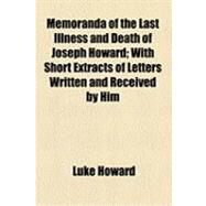 Memoranda of the Last Illness and Death of Joseph Howard by Howard, Luke; Howard, Joseph, 9781154527810