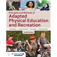 Principles and Methods of Adapted Physical Education  &  Recreation by Roth, Kristi; Zittel, Laurie; Pyfer, Jean; Auxter, David, 9781284077810