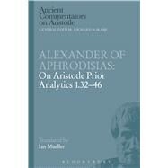 Alexander of Aphrodisias: On Aristotle Prior Analytics 1.32-46 by Aphrodisias, Alexander of; Mueller, Ian, 9781472557810