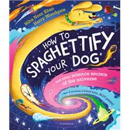 How To Spaghettify Your Dog by Hiba Noor Khan, 9781526627810