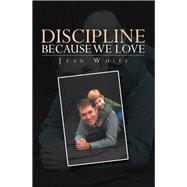 Discipline Because We Love by White, Jean, 9781984557810