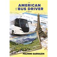 The American and the Bus Driver A Memoir by Sarrazin, Paummi, 9798350907810