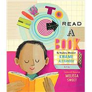 How to Read a Book by Alexander, Kwame; Sweet, Melissa, 9780062307811