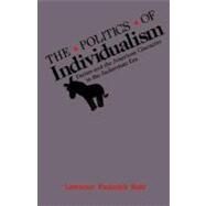 The Politics of Individualism Parties and the American Character in the Jacksonian Era by Kohl, Lawrence Frederick, 9780195067811