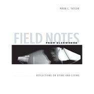 Field Notes from Elsewhere by Taylor, Mark C., 9780231147811