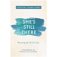 She's Still There by Hurst, Chrystal Evans; Shirer, Priscilla, 9780310347811