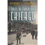 Tales of Forgotten Chicago by Lindberg, Richard C., 9780809337811