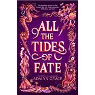 All the Tides of Fate by Adalyn Grace, 9781250307811
