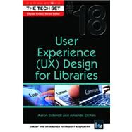 User Experience (UX) Design for Libraries by Schmidt, Aaron; Etches, Amanda, 9781555707811