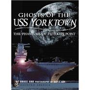 Ghosts of the USS Yorktown by Orr, Bruce; Orr, Kayla, 9781609497811