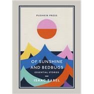 Of Sunshine and Bedbugs Essential Stories by Babel, Isaac; Dralyuk, Boris, 9781782277811
