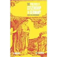 The Politics of Citizenship in Germany Ethnicity, Utility and Nationalism by Nathans, Eli, 9781859737811