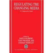 Regulating the Changing Media A Comparative Study by Goldberg, David; Prosser, Tony; Verhulst, Stefaan, 9780198267812