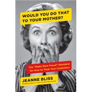Would You Do That to Your Mother? by Bliss, Jeanne, 9780735217812