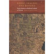 Eddic, Skaldic, and Beyond Poetic Variety in Medieval Iceland and Norway by Chase, Martin, 9780823257812