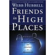Friends in High Places Webb Hubbell and the Clintons' Journey from Little Rock to Washington DC by Hubbell, Webb, 9780825307812
