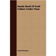 Handy Book of Fruit Culture Under Glass by Thomson, David, 9781409717812