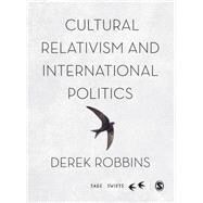 Cultural Relativism and International Politics by Robbins, Derek, 9781473907812