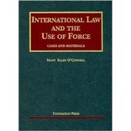 International Law And The Use Of Force by O'Connell, Mary Ellen, 9781587787812
