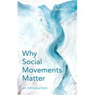 Why Social Movements Matter An Introduction by Cox, Laurence, 9781786607812