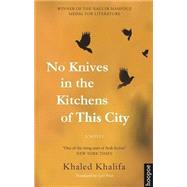 No Knives in the Kitchens of This City A Novel by Khalifa, Khaled; Price, Leri, 9789774167812