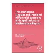 Transmutations, Singular and Fractional Differential Equations With Applications to Mathematical Physics by Sitnik, Sergei Michailovich; Shishkina, Elina Leonidovna, 9780128197813