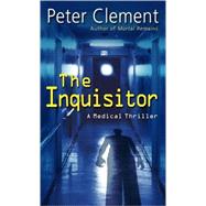 The Inquisitor A Medical Thriller by CLEMENT, PETER, 9780345457813