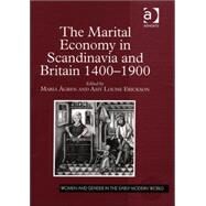 The Marital Economy In Scandinavia And Britain 1400-1900 by Agren, Maria; Erickson, Amy Louise, 9780754637813