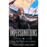 Impersonations A Story of the Praxis by Williams, Walter Jon, 9780765387813