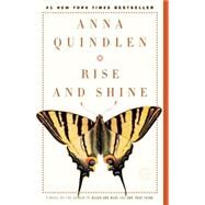 Rise and Shine A Novel by QUINDLEN, ANNA, 9780812977813