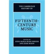 The Cambridge History of Fifteenth-Century Music by Anna Maria Busse Berger, University of California, Davis, Jesse Rodin, 9781139057813