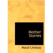 Mother Stories by Lindsay, Maud, 9781434697813