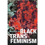 Black Trans Feminism ( Black Outdoors: Innovations in the Poetics of Study ) by Bey, Marquis, 9781478017813