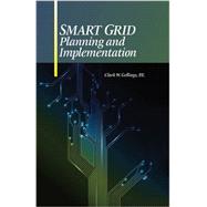 Smart Grid Planning and Implementation by Gellings, P.E.; Clark W., 9781498747813