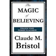 The Magic of Believing by Bristol, Claude M., 9781604597813
