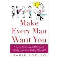 Make Every Man Want You or Make Yours Want You More) by Forleo, Marie, 9780071597814