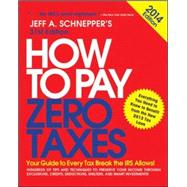 How to Pay Zero Taxes 2014: Your Guide to Every Tax Break the IRS Allows by Schnepper, Jeff, 9780071807814