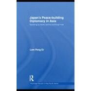 Japan's Peace-Building Diplomacy in Asia : Seeking a More Active Political Role by Lam, Peng Er, 9780203877814