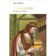 Athelstan The Making of England by Holland, Tom, 9780241187814