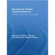 Gendering Global Transformations: Gender, Culture, Race, and Identity by Korieh; Chima J., 9780415807814