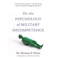 On the Psychology of Military Incompetence by Norman F Dixon, 9780465097814