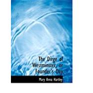 The Dirge of Westminster, or Founder's Day by Hartley, Mary Anna, 9780554957814