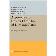 Approaches to Greater Flexibility of Exchange Rates by Bergsten, C. Fred; Halm, George Nikolaus, 9780691647814