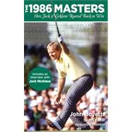 1986 Masters How Jack Nicklaus Roared Back To Win by Boyette, John, 9780762787814