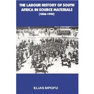 Labour History of South Africa in Source Materials 1806-1940 by Mpofu, Elias, Ph.D., 9780908307814