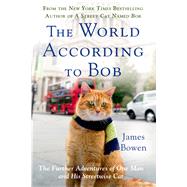 The World According to Bob The Further Adventures of One Man and His Streetwise Cat by Bowen, James, 9781250067814