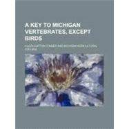 A Key to Michigan Vertebrates, Except Birds by Conger, Allen Clifton; Michigan Agricultural College, 9781443287814