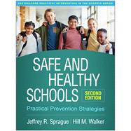 Safe and Healthy Schools Practical Prevention Strategies by Sprague, Jeffrey R.; Walker, Hill M., 9781462547814