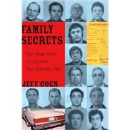 Family Secrets The Case That Crippled the Chicago Mob by Coen, Jeff, 9781556527814